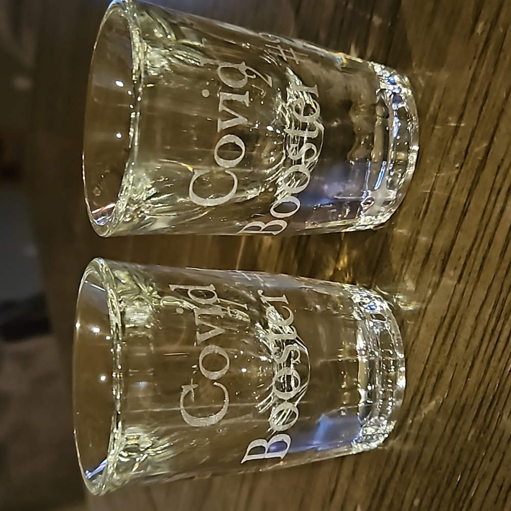 Shot glasses. Etched Covid Booster # 1 and Covid Booster #2. Very heavy duty.